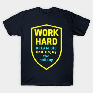 Dream Big, Work Hard, and Holiday Joy T-Shirt